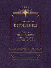 The Road to Bethlehem : Daily Meditations for Advent and Christmas cover image