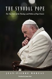 The Synodal Pope : The True Story of the Theology and Politics of Pope Francis cover image