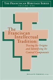 The Franciscan intellectual tradition : tracing its origins and identifying its central components cover image
