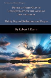 Peter of John Olivi's Commentary on the Acts of the Apostles : thirty days of reflection and prayer cover image