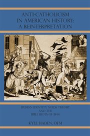 Anti-Catholicism in American history: a reinterpretation : human needs theory and the Bible riots of 1844 cover image