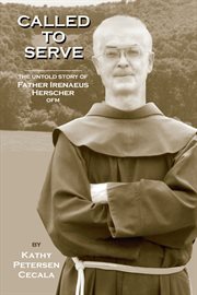 Called to serve : the untold story of Father Irenaeus Herscher, OFM cover image