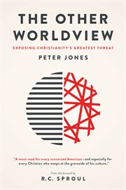 The other worldview : exposing Christianity's greatest threat cover image