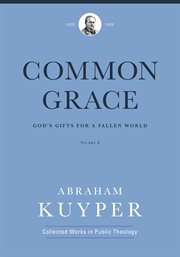 Common grace (volume 3). God's Gifts for a Fallen World cover image