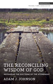 The Reconciling Wisdom of God : Reframing the Doctrine of the Atonement cover image