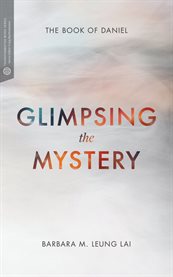 Glimpsing the mystery : the Book of Daniel : transformative word cover image