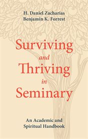 Surviving and thriving in seminary : an academic and spiritual handbook cover image