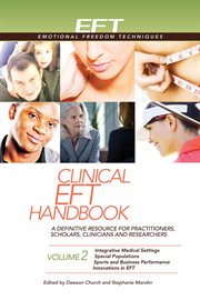 Clinical EFT Handbook Volume 2 : A Definitive Resource for Practitioners, Scholars, Clinicians, and Researchers: Integrative Medical cover image