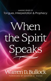 When the Spirit speaks : making sense of tongues, interpretation and prophecy cover image