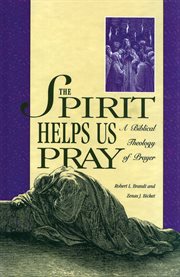 The spirit helps us pray : a biblical theology of prayer cover image