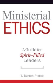 Ministerial ethics : a guide for spirit-filled leaders cover image