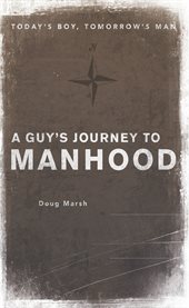 A guy's journey to manhood : today's boy, tomorrow's man cover image