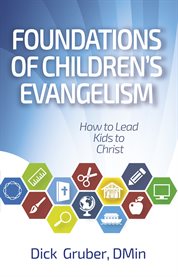 Foundations of children's evangelism. How to Lead Kids to Christ cover image