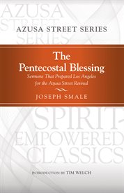 The pentecostal blessing. Sermons That Prepared Los Angeles for the Azusa Street Revival cover image