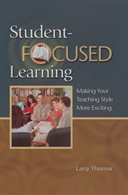 Student-focused learning : making your teaching style more exciting cover image