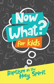 Now what? for kids baptism in the holy spirit cover image