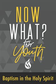 Now what? for youth baptism in the holy spirit cover image