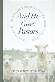 And he gave pastors : pastoral theology in action cover image