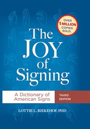 The joy of signing : the illustrated guide for mastering sign language and the manual alphabet cover image