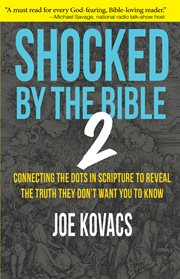 Shocked by the bible 2. Connecting the Dots in Scripture to Reveal the Truth They Don't Want You to Know cover image