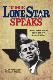 The lone star speaks. Untold Texas Stories About the JFK Assassination cover image