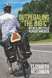 Outpedaling "the Big C" : my healing cycle across America cover image