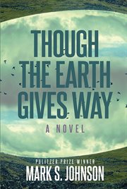 Though the Earth Gives Way : A Novel cover image