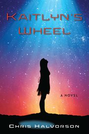 Kaitlyn's Wheel : A Novel cover image