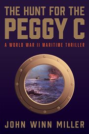 The hunt for the Peggy C : a World War II maritime thriller cover image