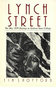 Lynch Street: the May 1970 slayings at Jackson State College cover image