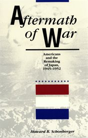 Aftermath of war: Americans and the remaking of Japan, 1945-1952 cover image