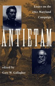 Antietam: essays on the 1862 Maryland Campaign cover image