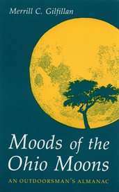 Moods of the Ohio moons: an outdoorsman's almanac cover image