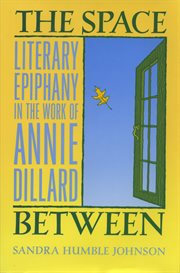 The space between: literary epiphany in the work of Annie Dillard cover image