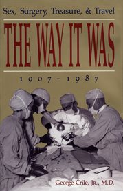 The way it was: sex, surgery, treasure, and travel, 1907-1987 cover image
