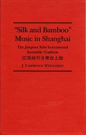 "Silk and bamboo" music in Shanghai: the jiangnan sizhu instrumental ensemble tradition cover image