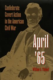 April '65: Confederate covert action in the American Civil War cover image