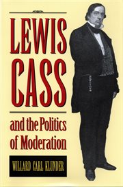 Lewis Cass and the politics of moderation cover image