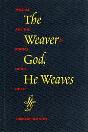 The weaver-god, he weaves: Melville and the poetics of the novel cover image