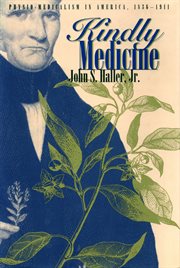 Kindly medicine: physio-medicalism in America, 1836-1911 cover image