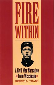 Fire within: a Civil War narrative from Wisconsin cover image