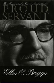 Proud servant: the memoirs of a career ambassador cover image