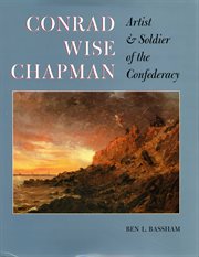 Conrad Wise Chapman: artist & soldier of the Confederacy cover image