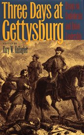 Three days at Gettysburg: essays on Confederate and Union leadership cover image