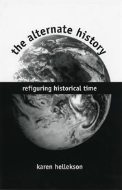 The alternate history: refiguring historical time cover image