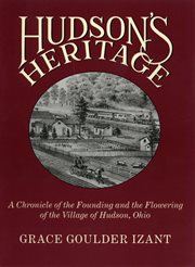 Hudson's heritage: a chronicle of the founding and the flowering of the village of Hudson, Ohio cover image