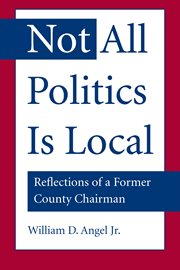 Not all politics is local: reflections of a former county chairman cover image