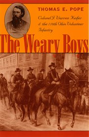 The Weary Boys: Colonel J. Warren Keifer and the 110th Ohio Volunteer Infantry cover image