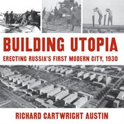 Building utopia: erecting Russia's first modern city, 1930 cover image