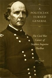 A politician turned general: the Civil War career of Stephen Augustus Hurlbut cover image